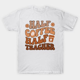 First Day Of School Half Coffee Half Teacher T-Shirt